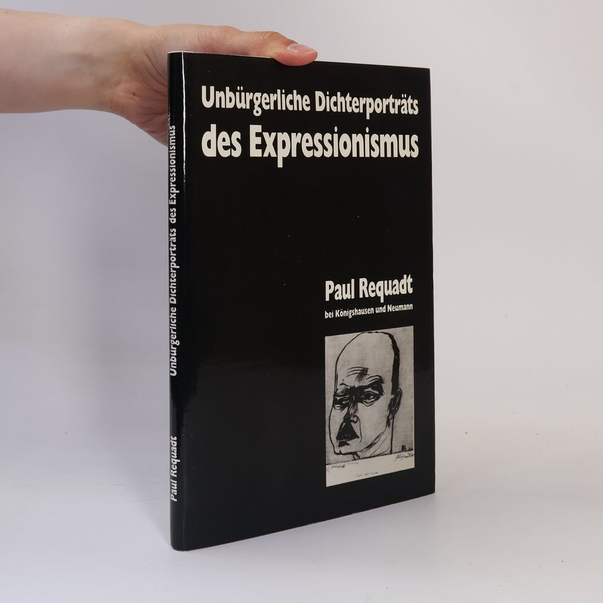 Paul Requadt Unbürgerliche Dichterporträts des Expressionismus