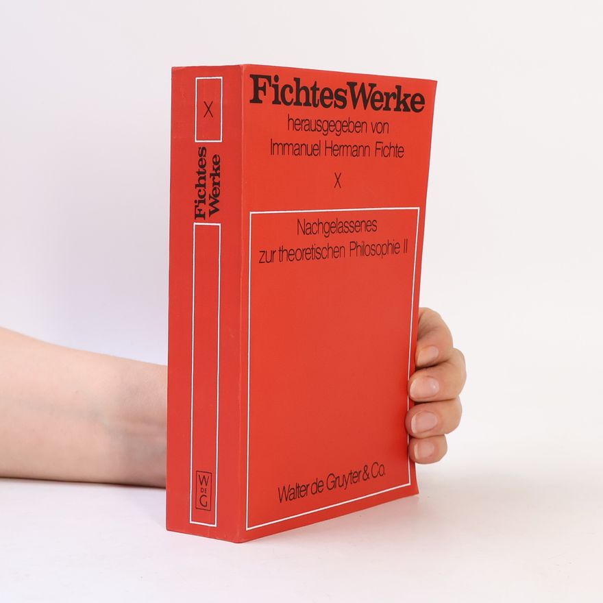 Immanuel Hermann Fichte Fichtes Werke - 10: Nachgelassenes zur theoretischen Philosophie II