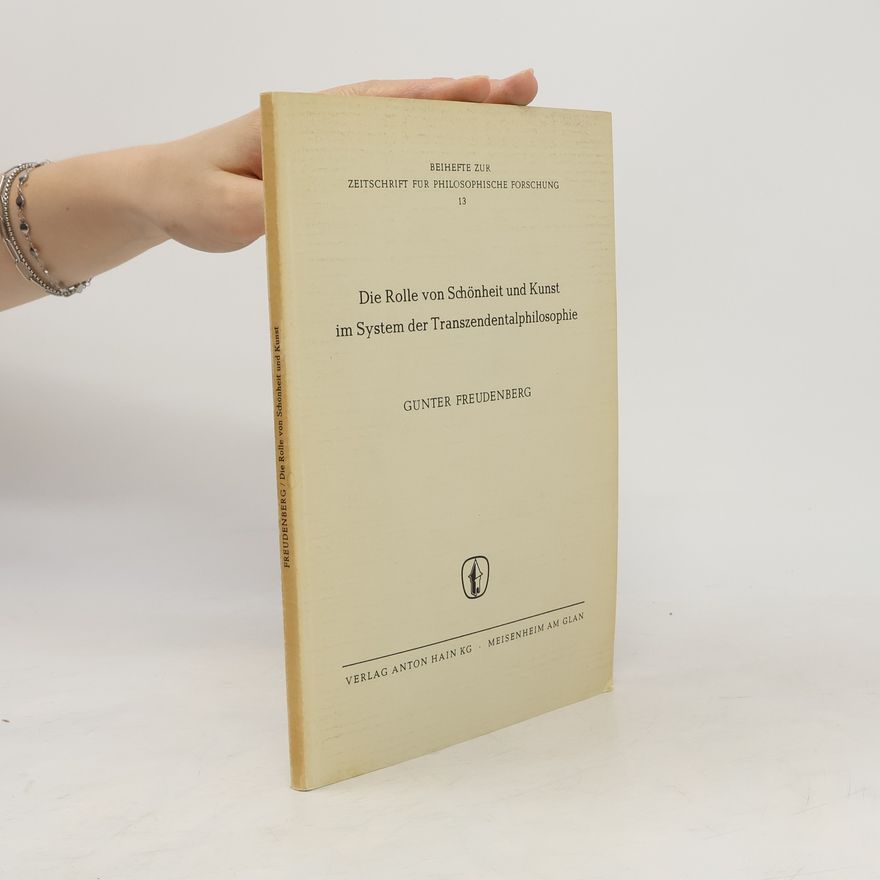 Günter Freudenberg Die Rolle von Schönheit und Kunst im System der Transzendentalphilosophie