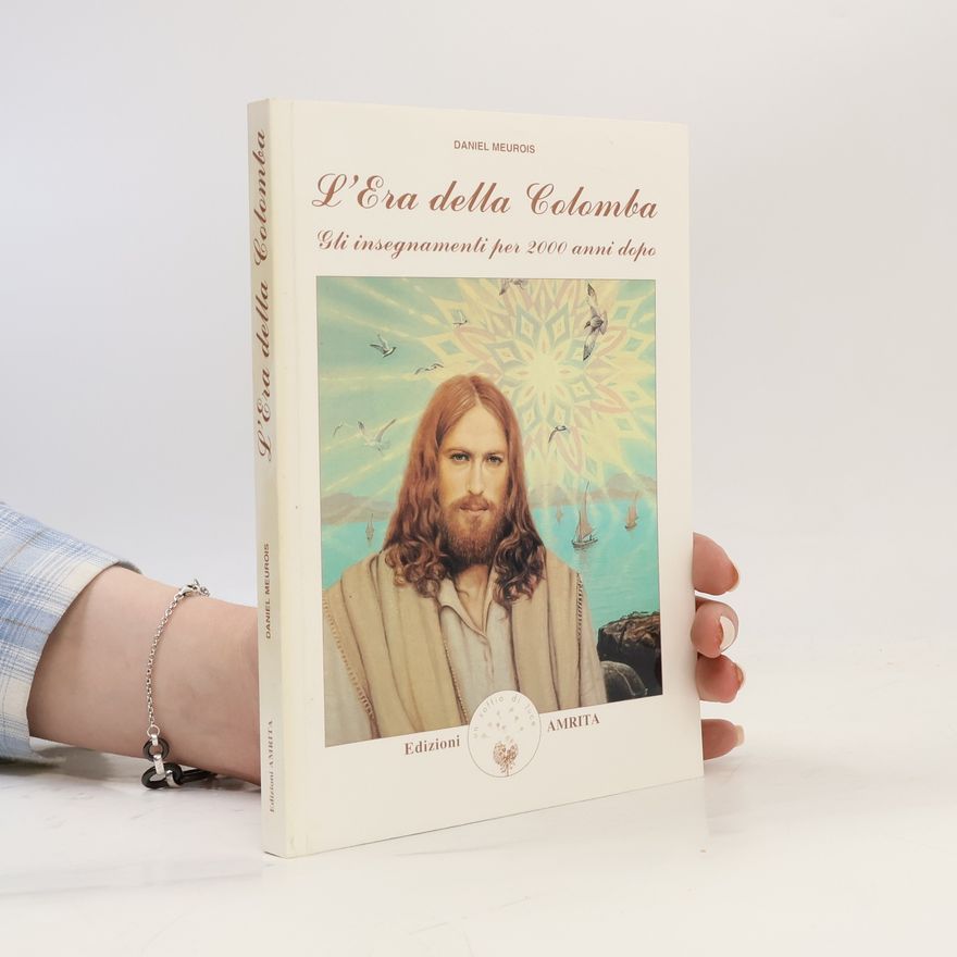 Daniel Meurois Libri di Anne e Daniel Meurois Givaudan: L'era della colomba
