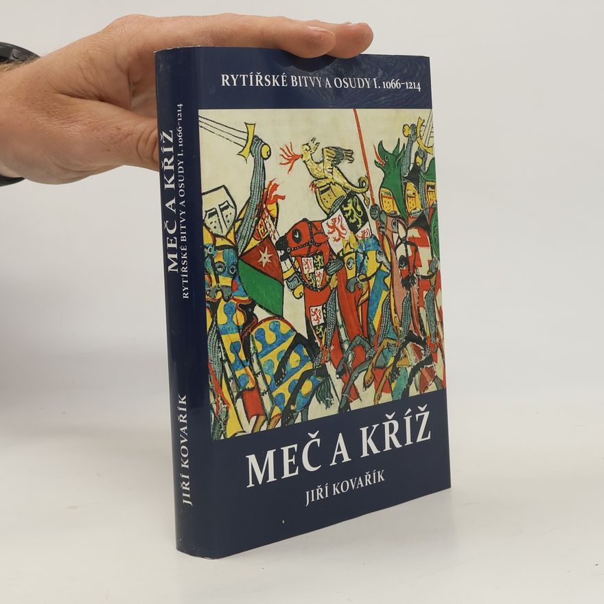 Jiří Kovařík Rytířské bitvy a osudy. I., Meč a kříž (1066-1214)