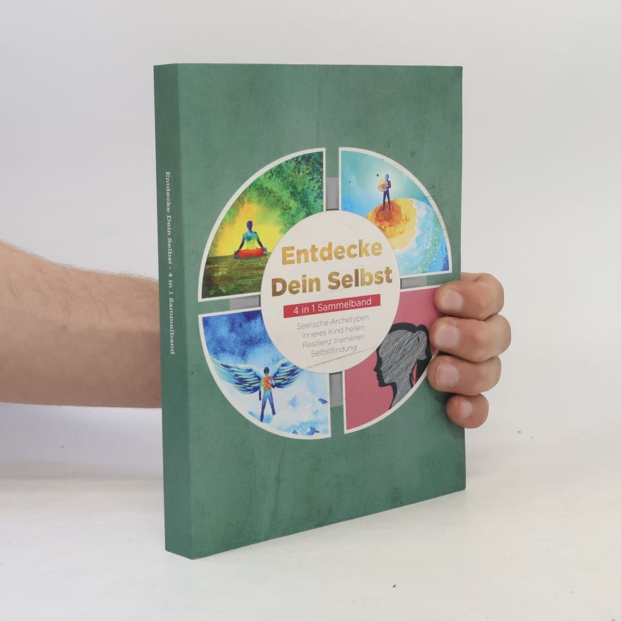 Julia Wiederspohn Entdecke Dein Selbst - 4 in 1 Sammelband: Seelische Archetypen | Selbstfindung | Inneres Kind heilen | Resilienz trainieren