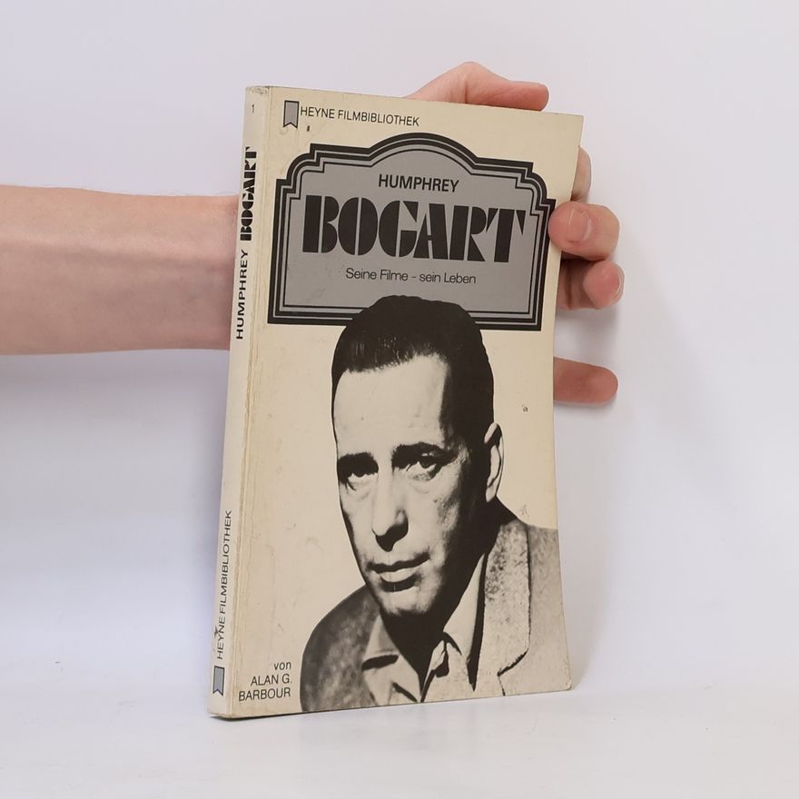 Alan G. Barbour Humphrey Bogart. Seine Filme - sein Leben