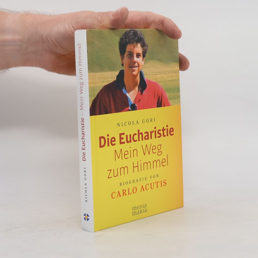 Nicola Gori Die Eucharistie: Mein Weg zum Himmel