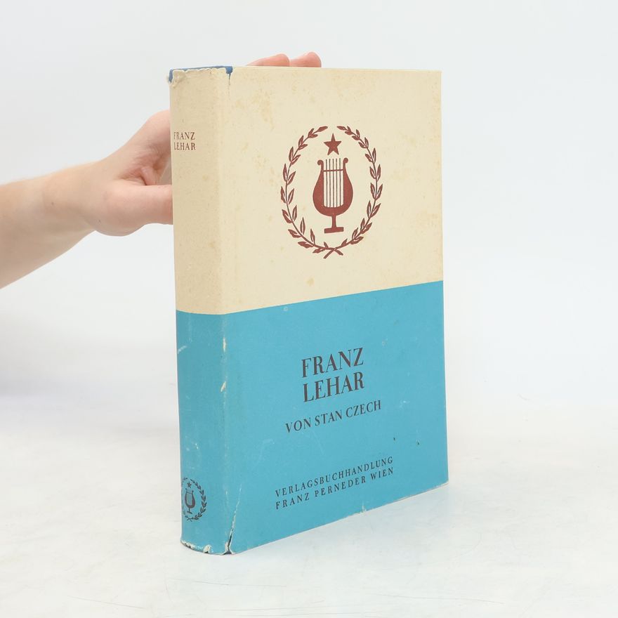 Stan Czech Franz Lehár. Sein Weg und sein Werk