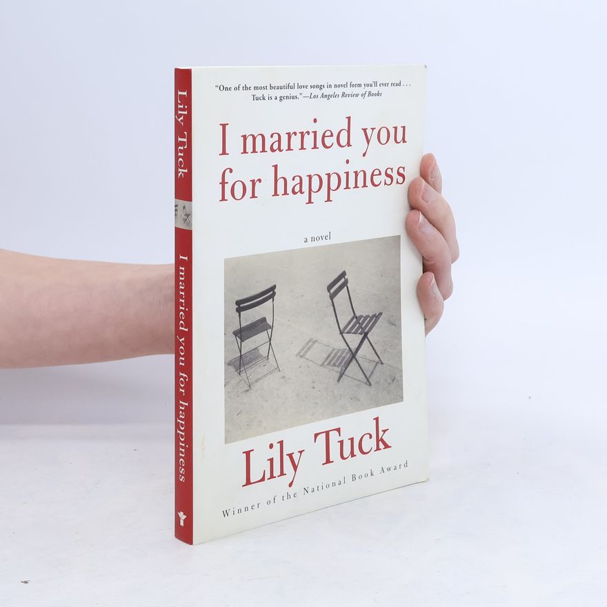 Lily Tuck I Married You for Happiness