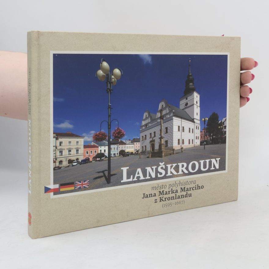 Kolektiv autorů Lanškroun : město polyhistora Jana Marka Marciho z Kronlandu (1595-1667)