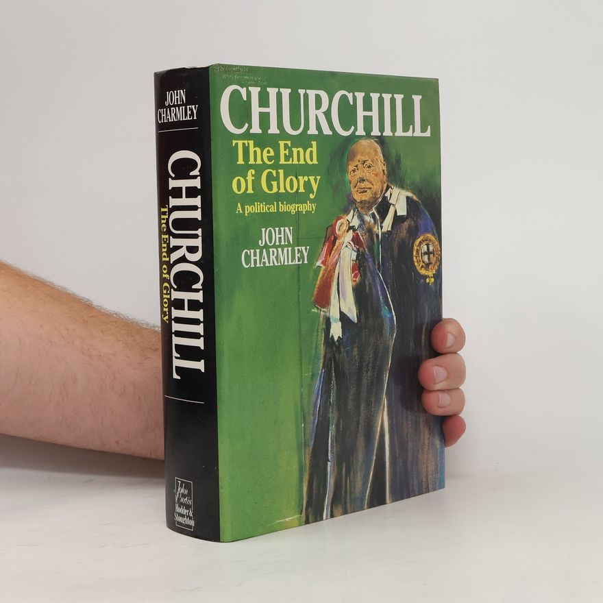 John Charmley Churchill. The End of Glory
