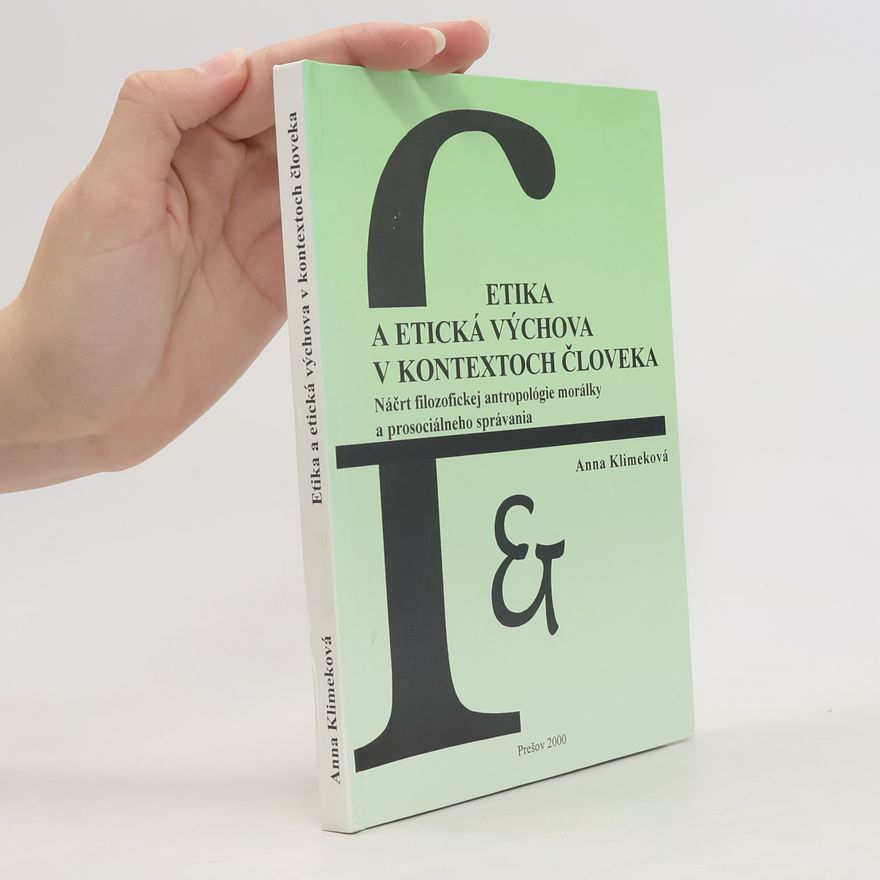 Anna Klimeková Etika a etická výchova v kontextoch človeka