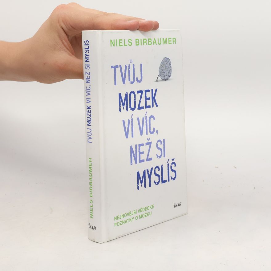 Niels Birbaumer Tvůj mozek ví víc, než si myslíš : nejnovější vědecké poznatky o mozku