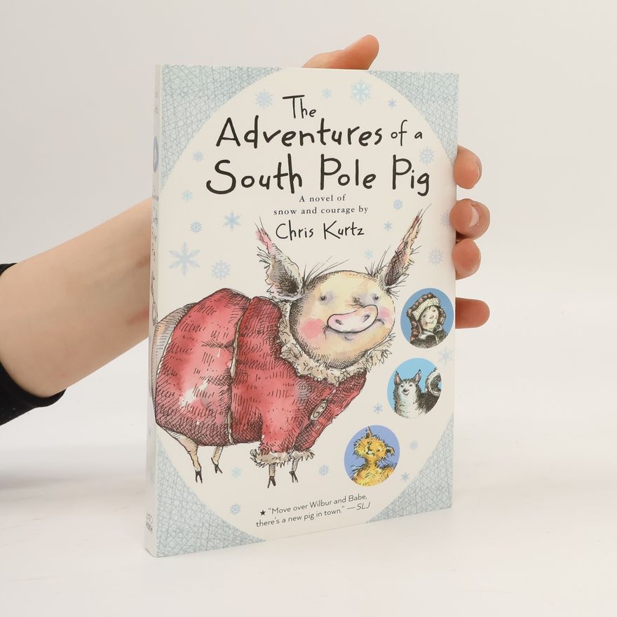 Chris Kurtz The Adventures of a South Pole Pig