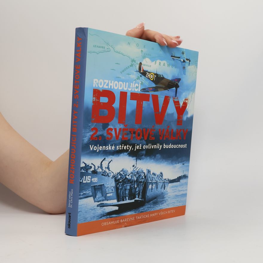 Collectif d'auteurs Rozhodující bitvy 2. světové války - Vojenské střety, jež ovlivnily budoucnost