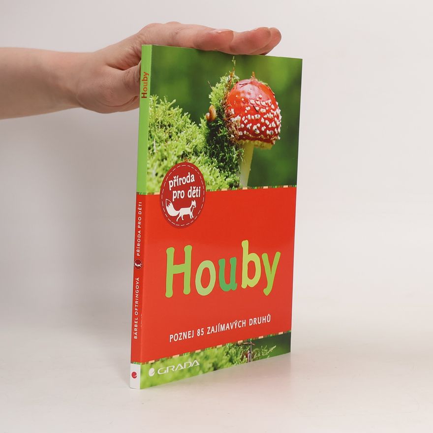 Bärbel Oftring Houby : poznej 85 zajímavých druhů