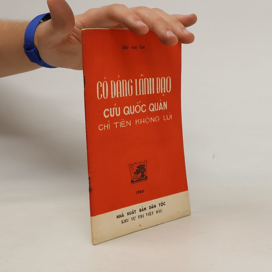 Chu Văn Tấn  Có Đảng lãnh đạo Cứu quốc quân chỉ tiến không lùi