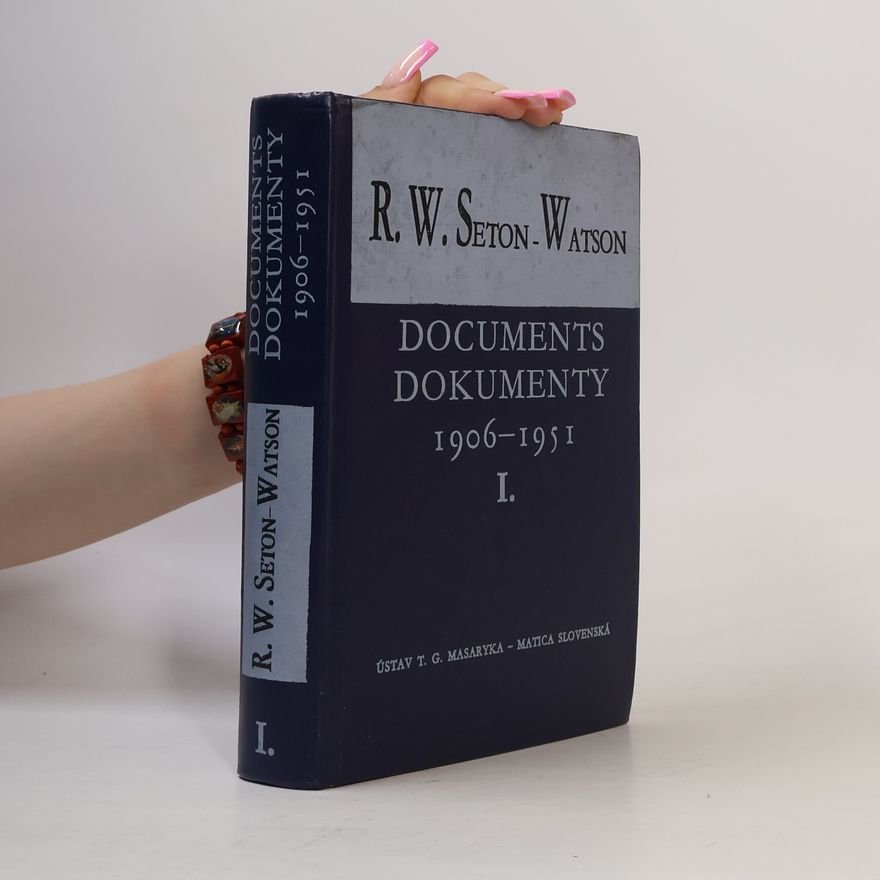 Robert William Seton-Watson Documents. Dokumenty 1906-1951. I.