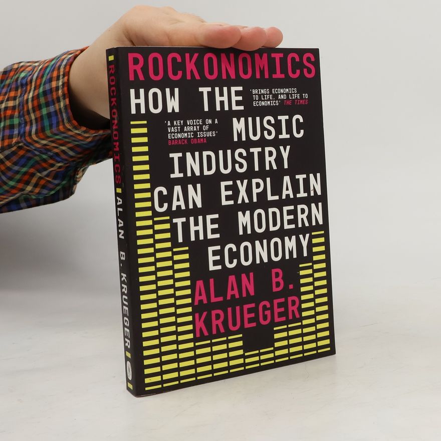 Alan Krueger Rockonomics : How the Music Industry Can Explain the Modern Economy