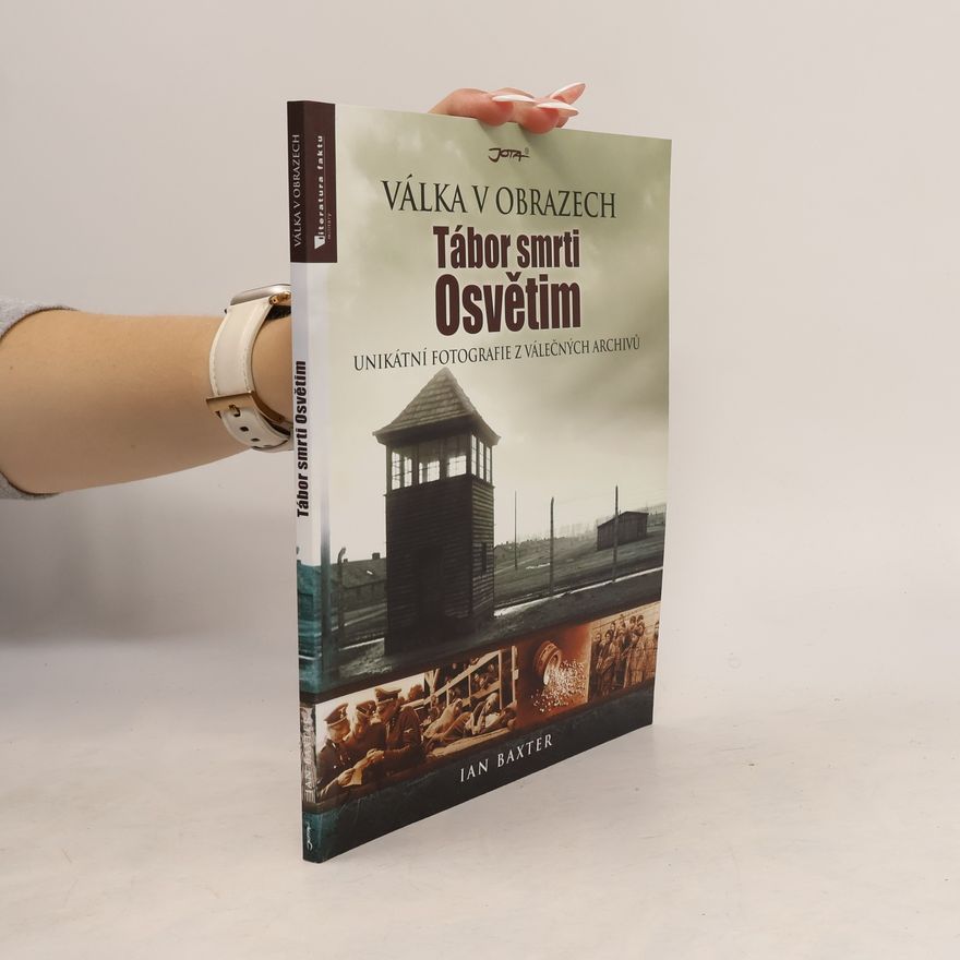Ian Baxter Tábor smrti Osvětim : unikátní fotografie z válečných archivů