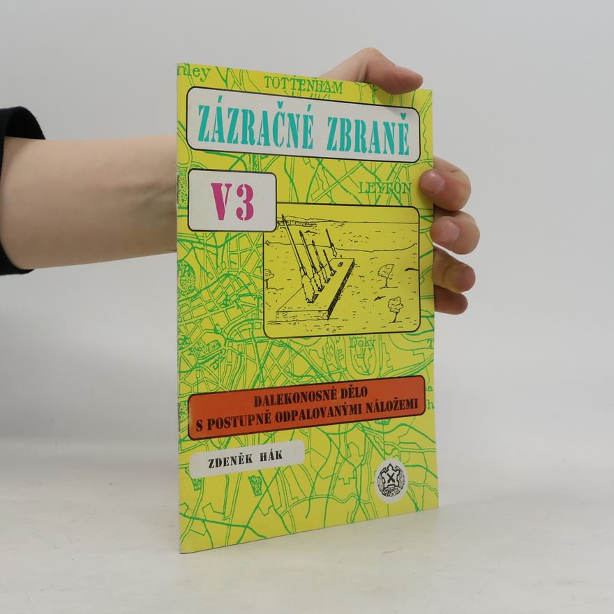 Zdeněk Hák Zázračné zbraně V3: dalekonosné dělo s postupně odpalovanými náložemi