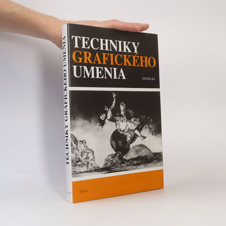 Aleš Krejča Techniky grafického umenia : Sprievodca po prac. postupoch a dejinách tlače orig. grafiky