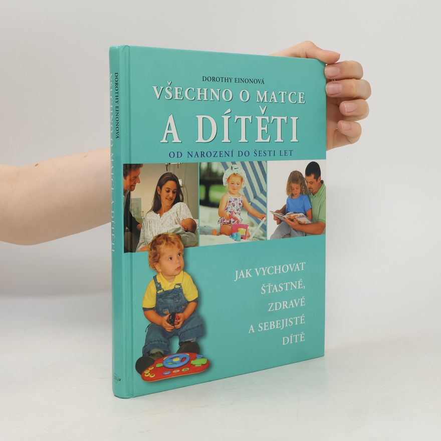 Dorothy Einon Všechno o matce a dítěti od narození do šesti let