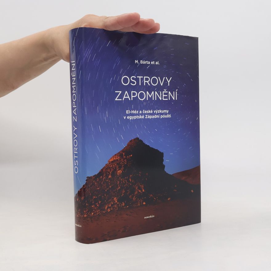 Miroslav Bárta Ostrovy zapomnění. El-Héz a české výzkumy v egyptské Západní poušti