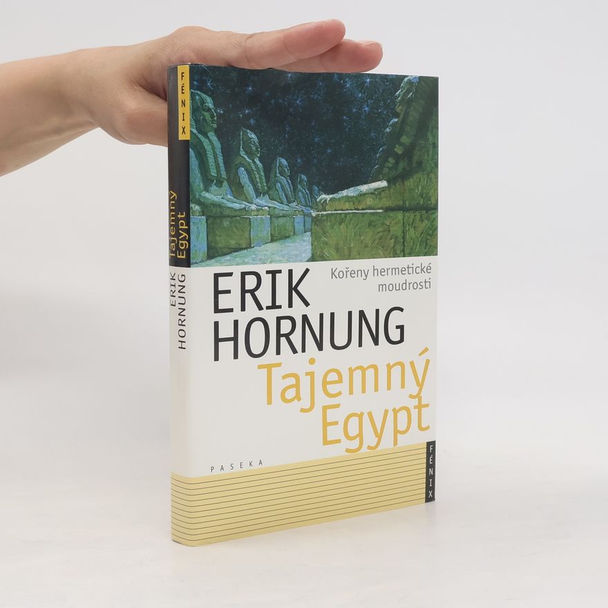 Erik Hornung Tajemný Egypt. Kořeny hermetické moudrosti