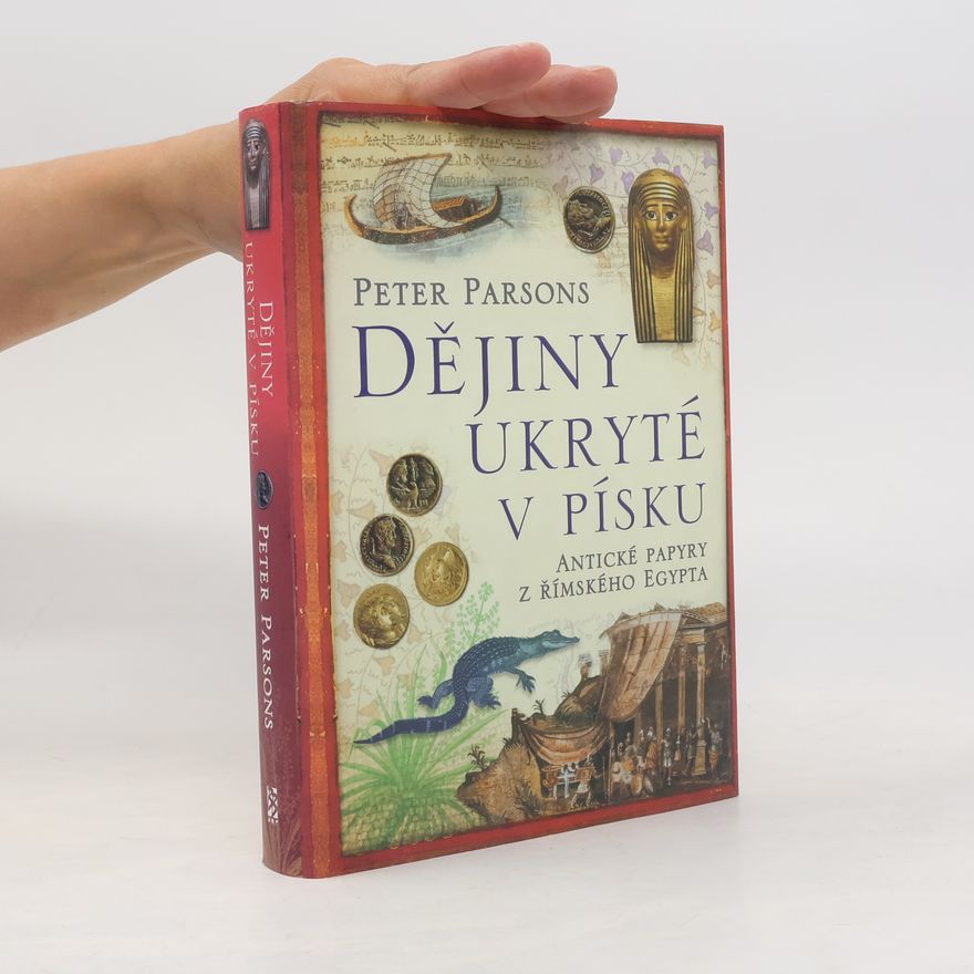 Peter Parsons Dějiny ukryté v písku - Antické papyry z římského Egypta