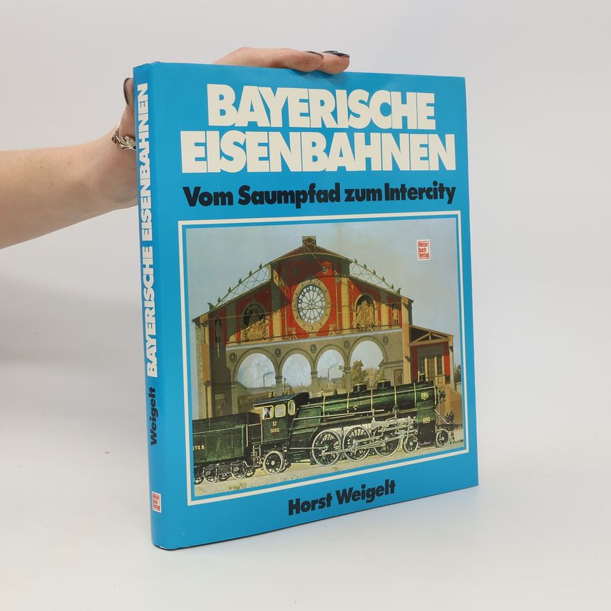Horst Weigelt Bayerische Eisenbahnen
