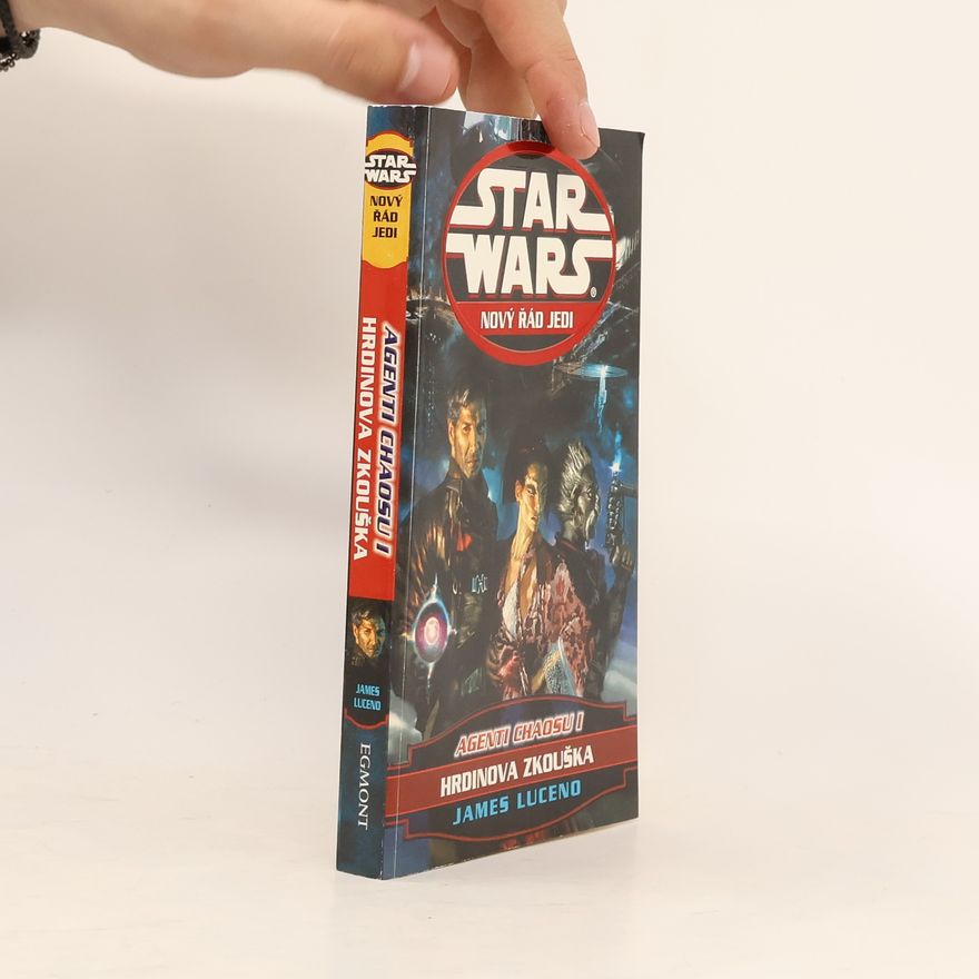 James Luceno Star Wars. Nový řád Jedi. Hrdinova zkouška. Agenti chaosu I