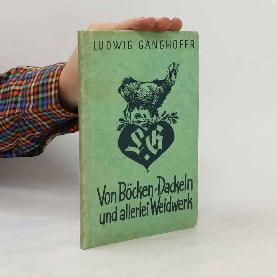 Ludwig Ganghofer Von Böcken Dackeln und allerlei Weidwerk