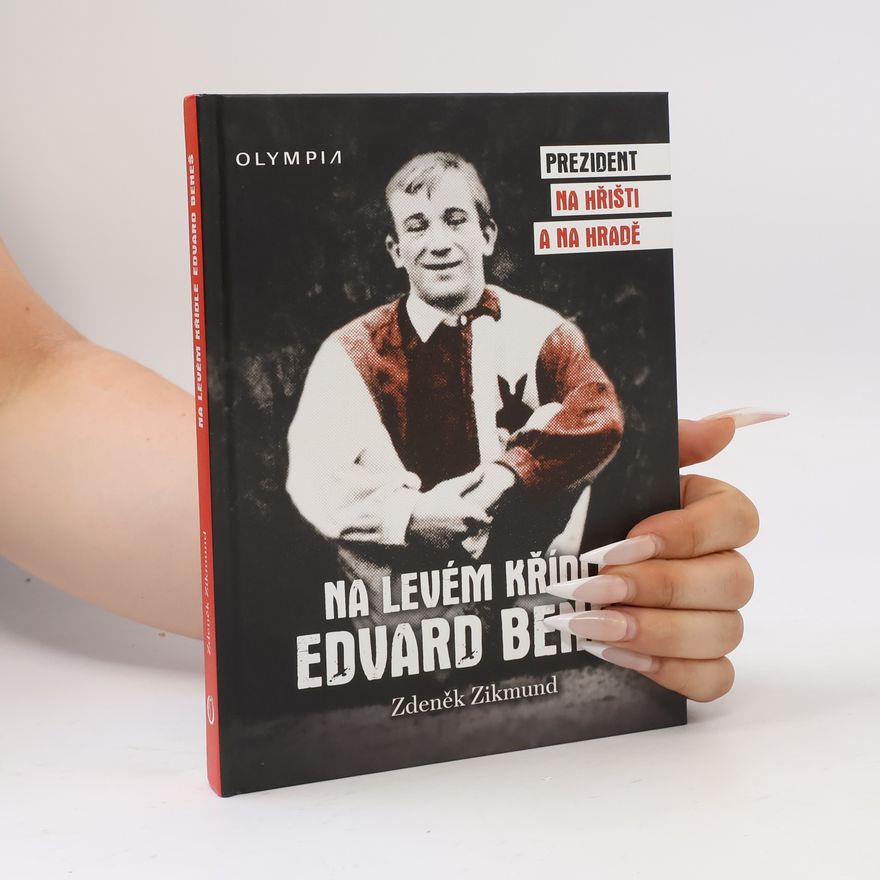 Zdeněk Zikmund Na levém křídle Edvard Beneš - Prezident na hřišti a na hradě