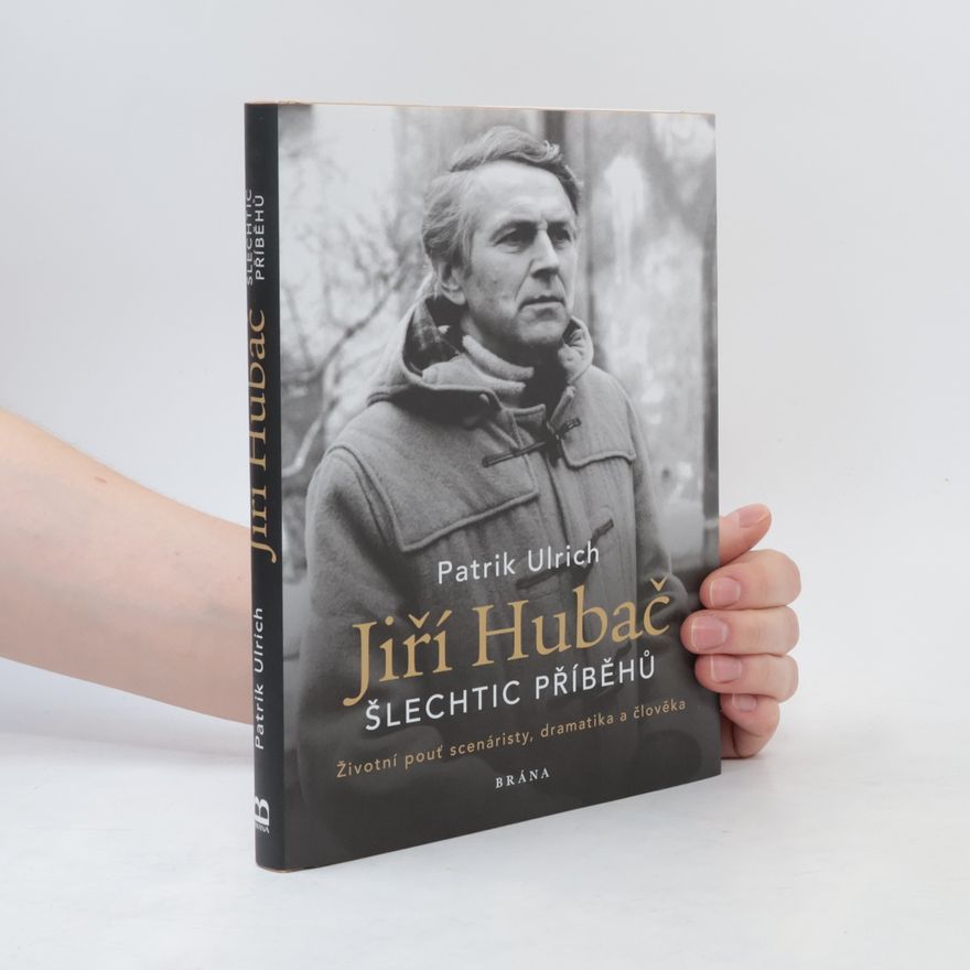 Patrik Ulrich Jiří Hubač : šlechtic příběhů : životní pouť scenáristy, dramatika a člověka