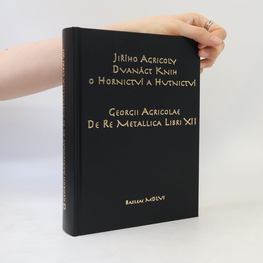 Georgius Agricola Jiřího Agricoly dvanáct knih o hornictví a hutnictví