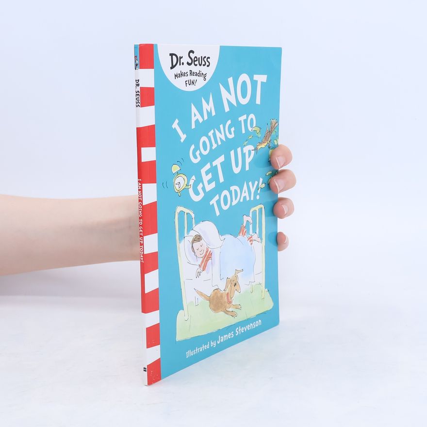 Dr. Seuss I Am Not Going to Get Up Today!