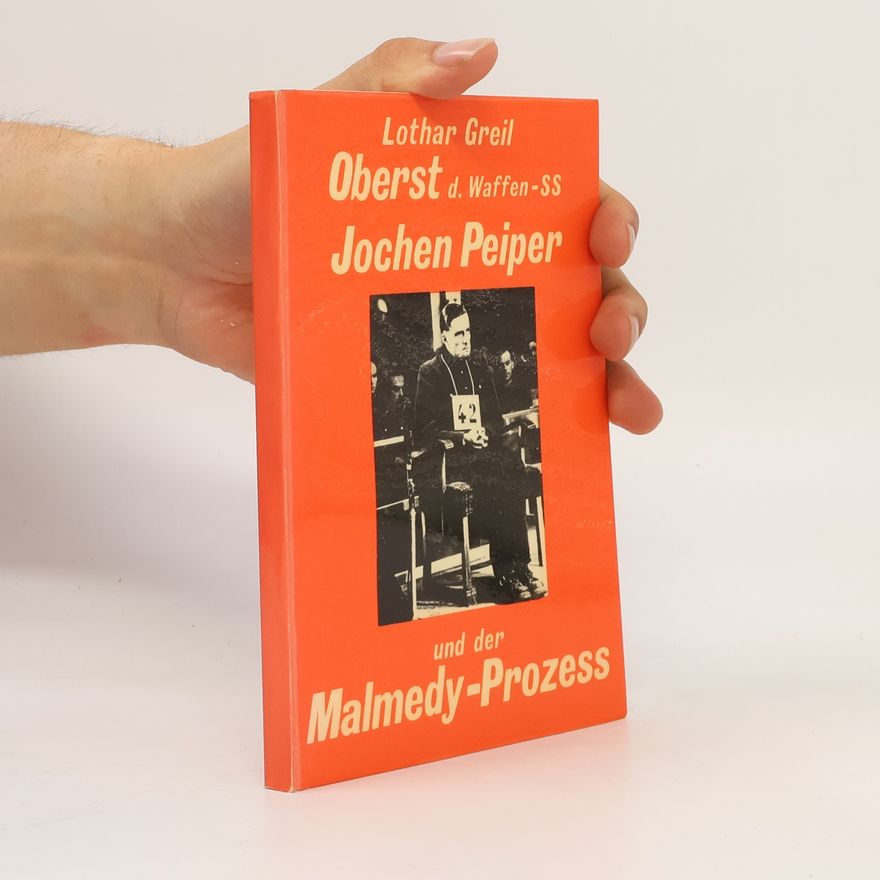 Lothar Greil Oberst der Waffen-SS Joachim Peiper und der Malmedy-Prozess