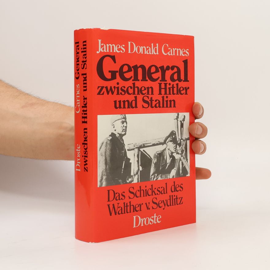James Donald Carnes General zwischen Hitler und Stalin. Das Schicksal des Walther v. Seydlitz