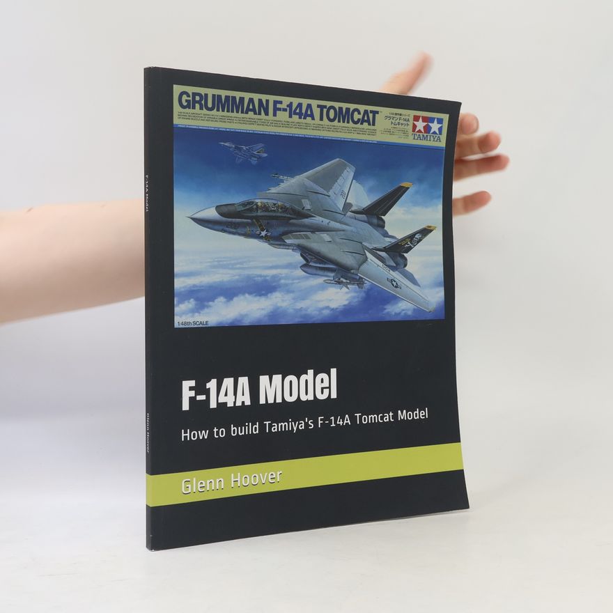 Glenn Hoover A Glenn Hoover Model Build Instruction Series: F-14A Model