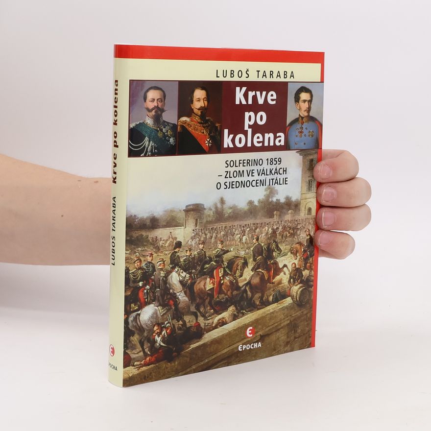 Luboš Taraba Krve po kolena: Solferino 1859 – zlom ve válkách o sjednocení Itálie
