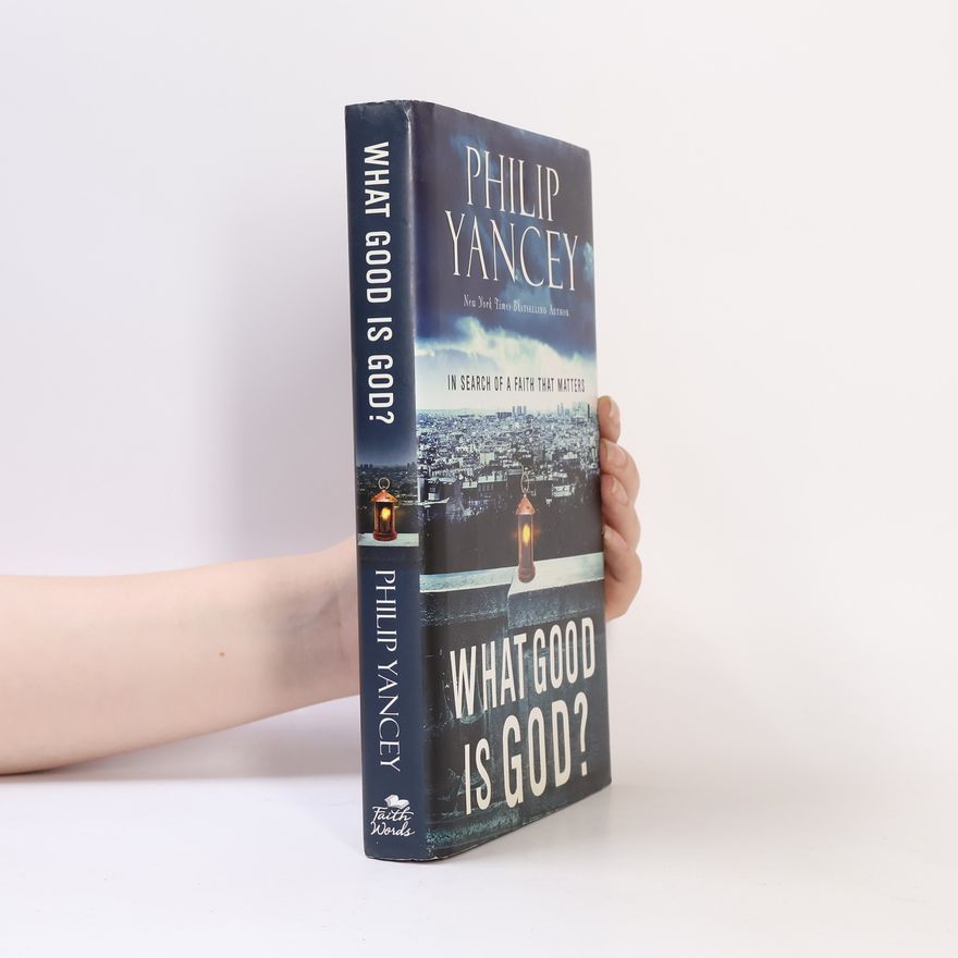Philip D. Yancey What Good Is God?