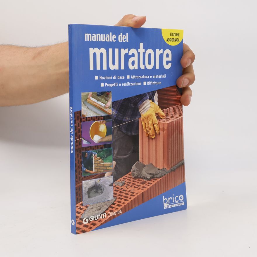 Various authors Manuale del muratore. Nozioni di base, attrezzatura e materiali, progetti e realizzazioni, rifiniture - Edizione aggiornata