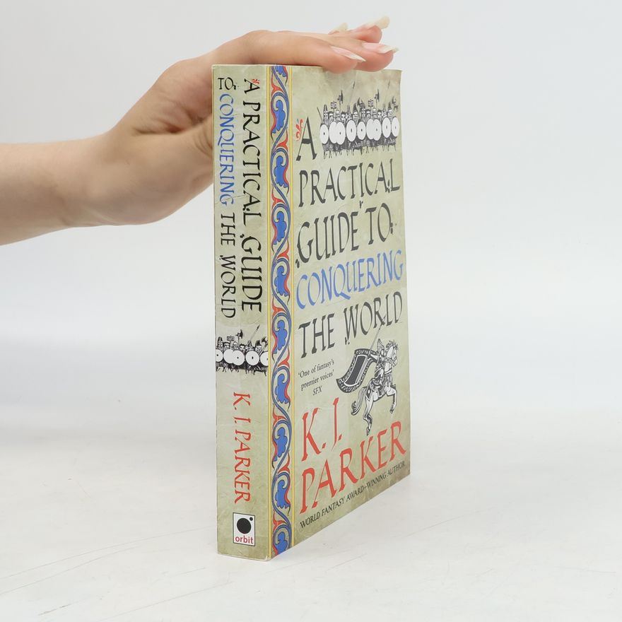 K. J. Parker A Practical Guide to Conquering the World