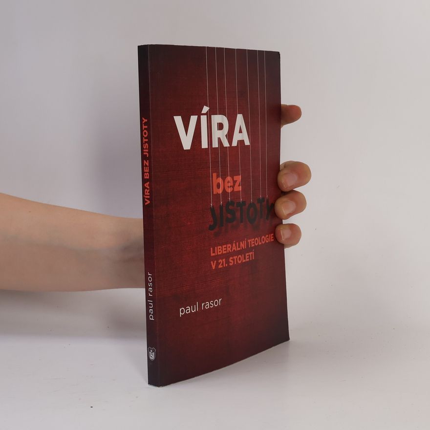 Paul Rasor Víra bez jistoty: Liberální teologie v 21. století