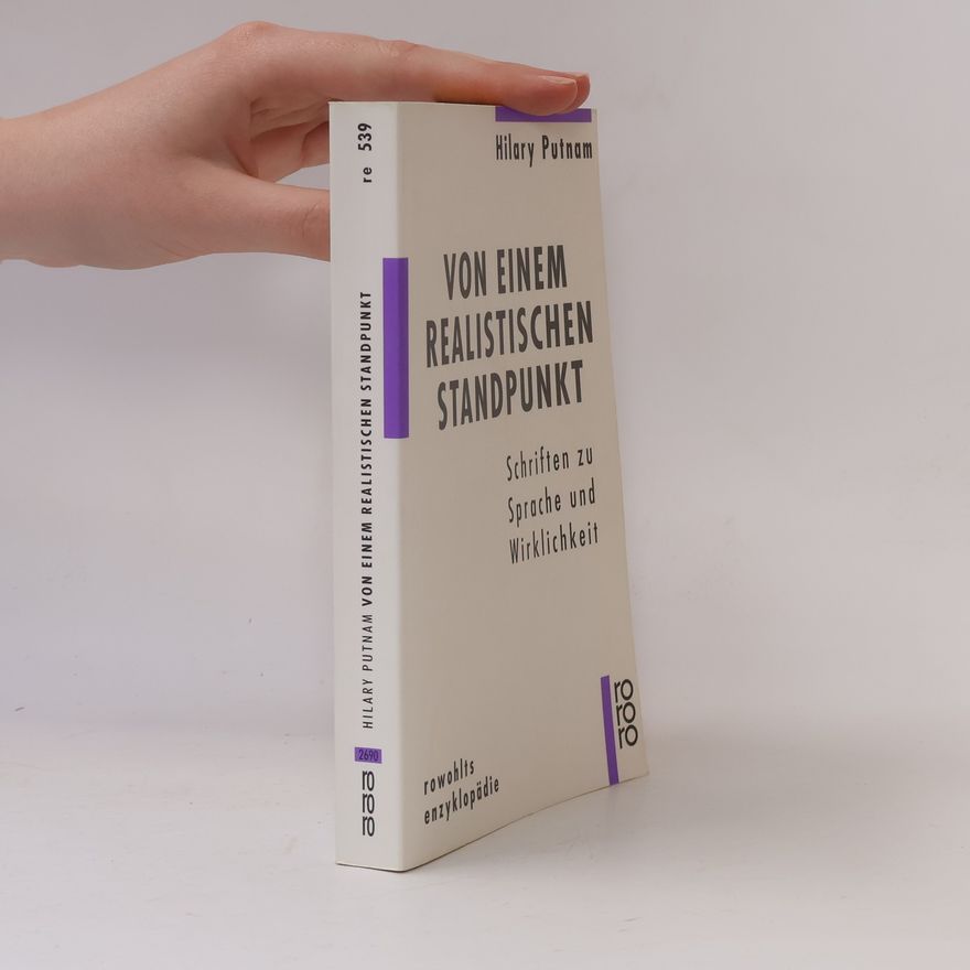 Hilary Putnam Von einem realistischen Standpunkt. Schriften zur Sprache und Wirklichkeit