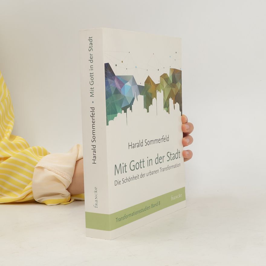 Harald Sommerfeld Transformationsstudien - 8: Mit Gott in der Stadt