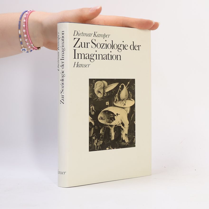 Dietmar Kamper Zur Soziologie der Imagination