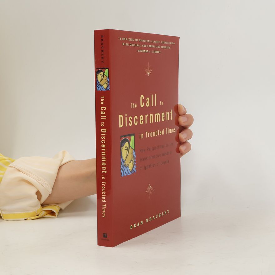 Dean Brackley The Call to Discernment in Troubled Times