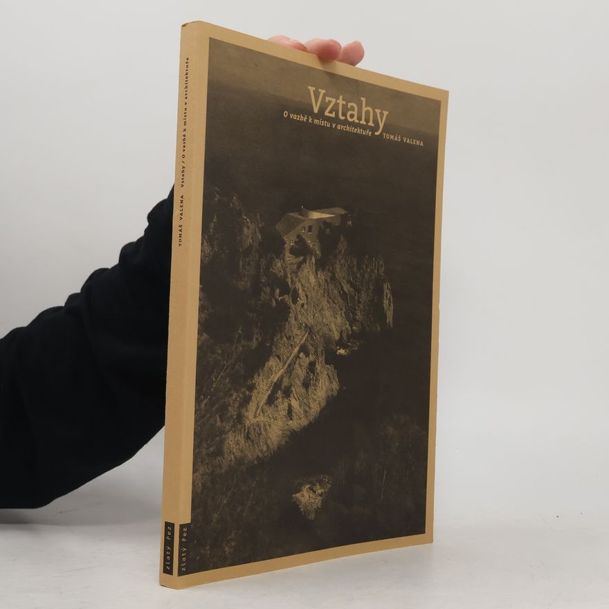 Tomáš Valena Vztahy - O vazbě k místu a architektuře