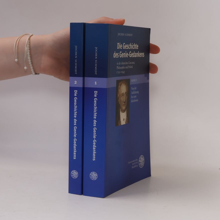 Jochen Schmidt Die Geschichte des Genie-Gedankens in der deutschen Literatur, Philosophie und Politik 1750-1945. 2 Bde