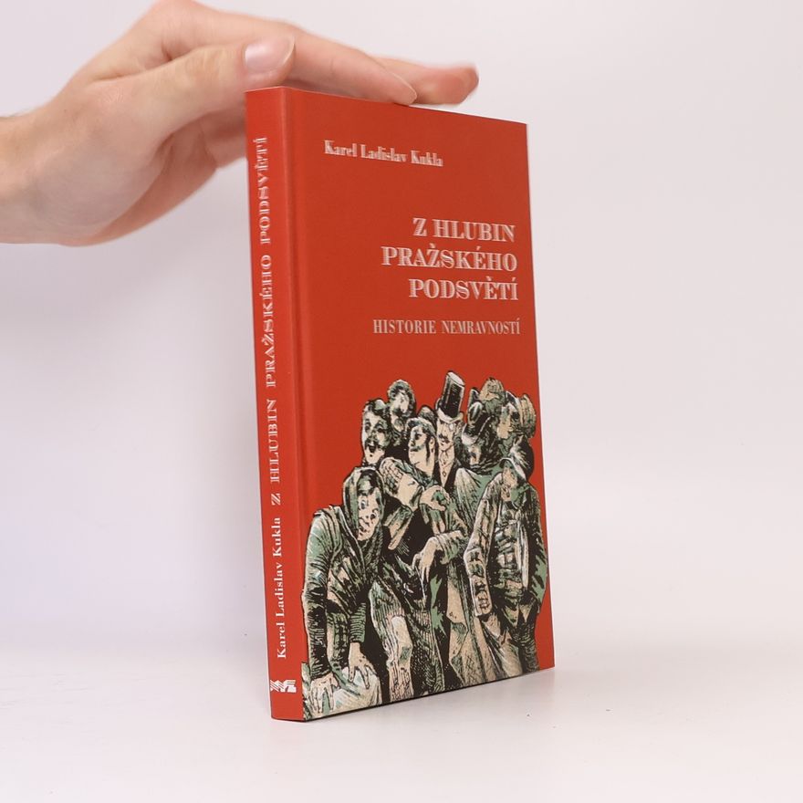 Karel Ladislav Kukla Z hlubin pražského podsvětí. Historie nemravností