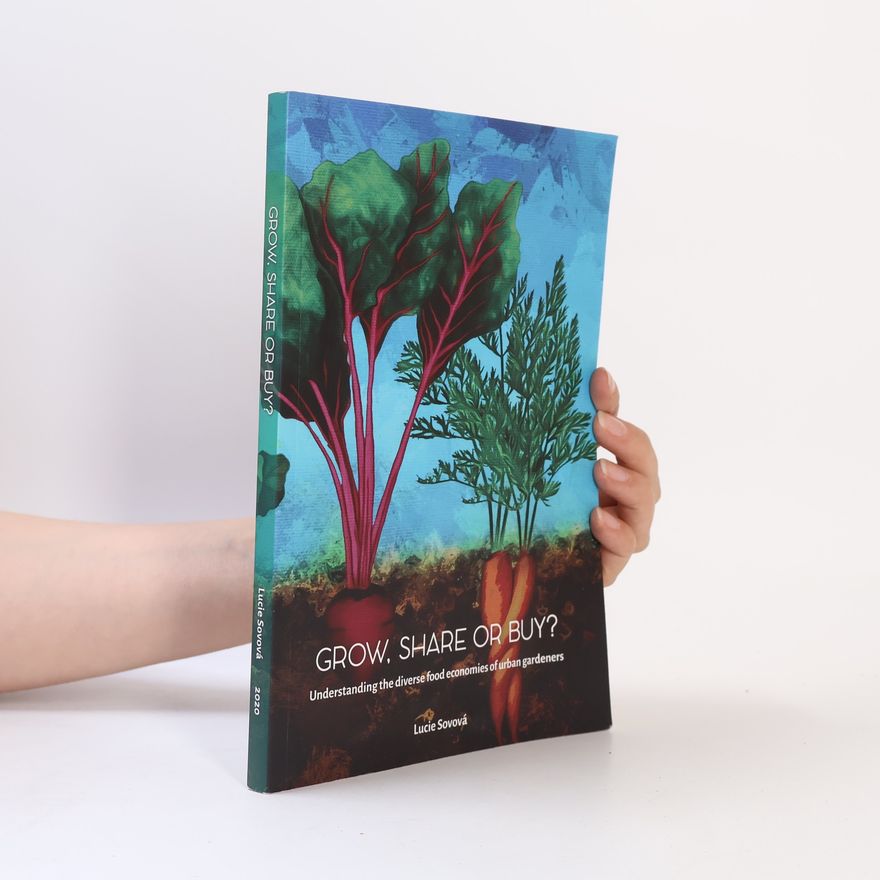 Sovová Lucie Grow, share or buy?: understanding the diverse food economies of urban gardeners